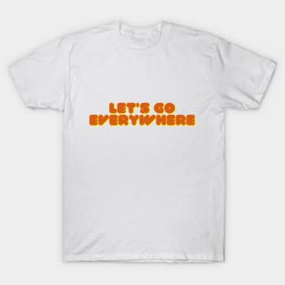 Let's go everywhere T-Shirt